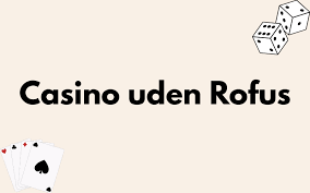 Bedste Casino Uden ROFUS Find Din Perfekte Spiloplevelse Bedste Casino Uden ROFUS Find Din Perfekte Spiloplevelse